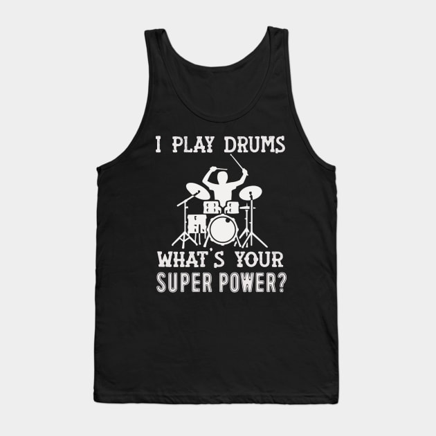 I Play Drums What's Your Super Power? Tank Top by FogHaland86